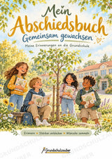 Abschiedsbuch Grundschule Klasse 4 | Gemeinsam gewachsen – Erinnerungsbaum, Freundeseiten und Mutmachkarten – Cover